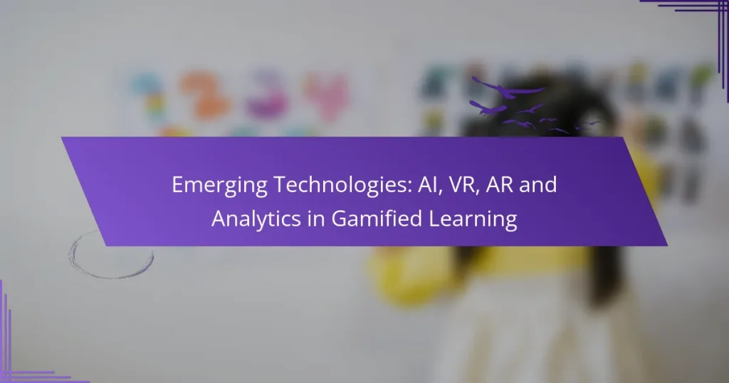 Emerging Technologies: AI, VR, AR and Analytics in Gamified Learning