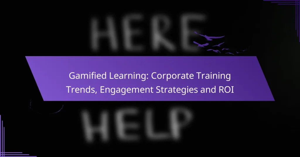 Gamified Learning: Corporate Training Trends, Engagement Strategies and ROI