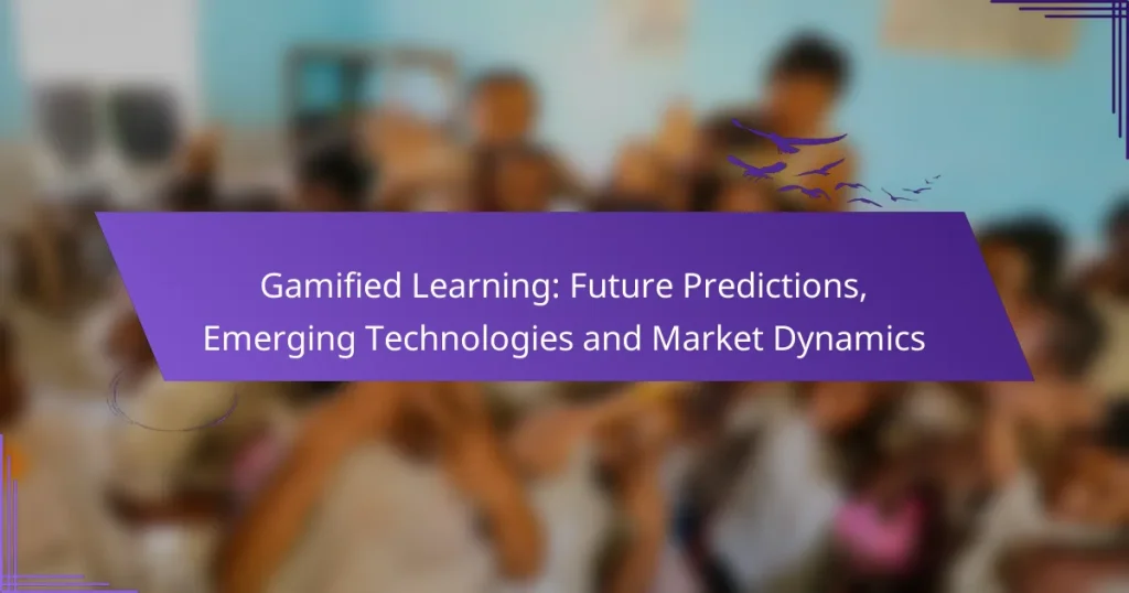 Gamified Learning: Future Predictions, Emerging Technologies and Market Dynamics
