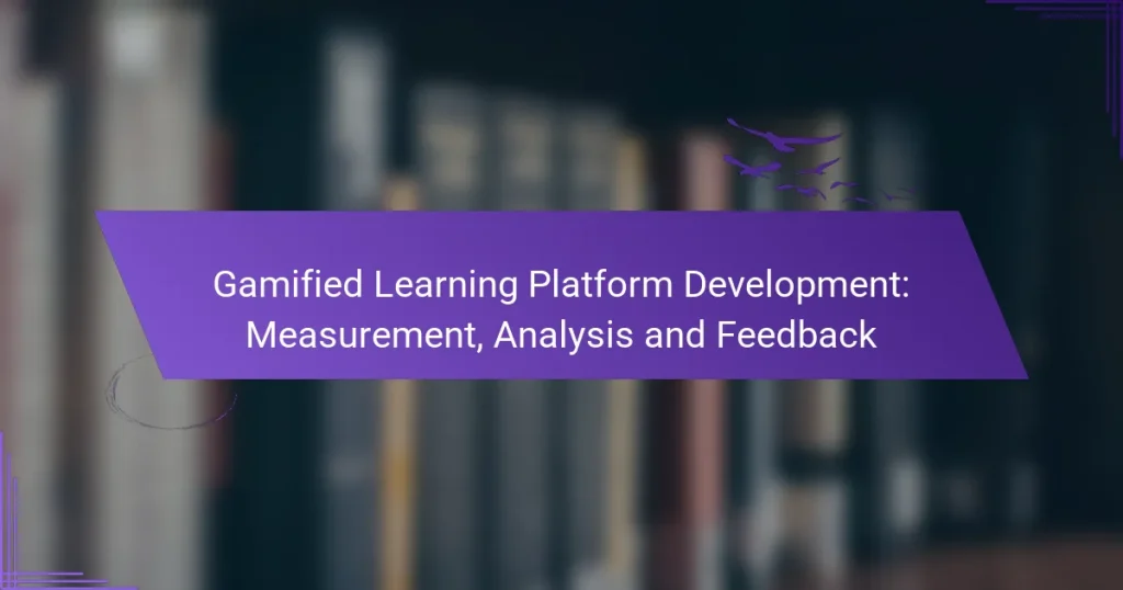 Gamified Learning Platform Development: Measurement, Analysis and Feedback