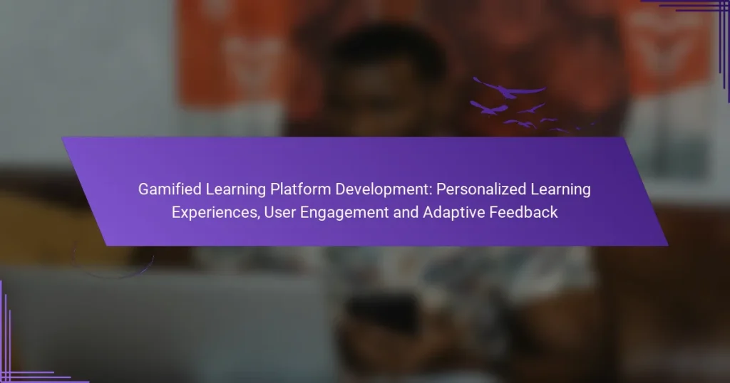 Gamified Learning Platform Development: Personalized Learning Experiences, User Engagement and Adaptive Feedback