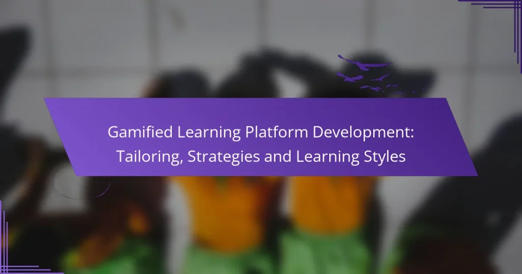 Gamified Learning Platform Development: Tailoring, Strategies and Learning Styles