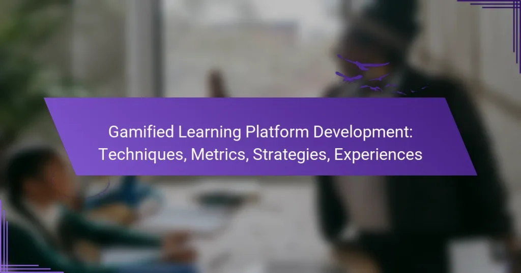 Gamified Learning Platform Development: Techniques, Metrics, Strategies, Experiences