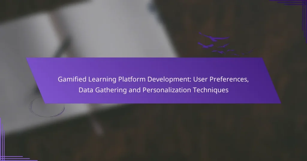 Gamified Learning Platform Development: User Preferences, Data Gathering and Personalization Techniques