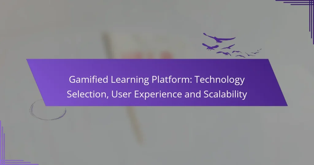Gamified Learning Platform: Technology Selection, User Experience and Scalability