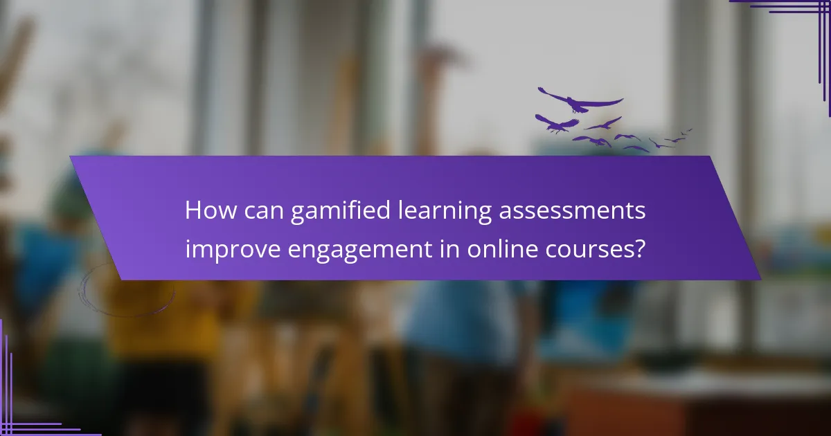 How can gamified learning assessments improve engagement in online courses?