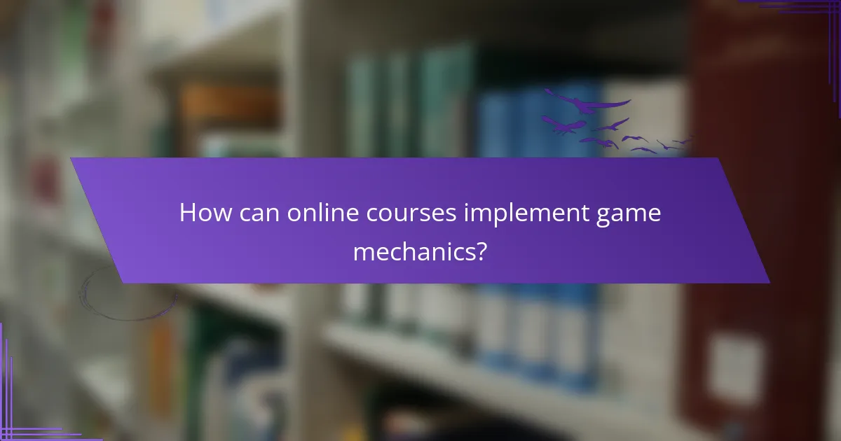 How can online courses implement game mechanics?