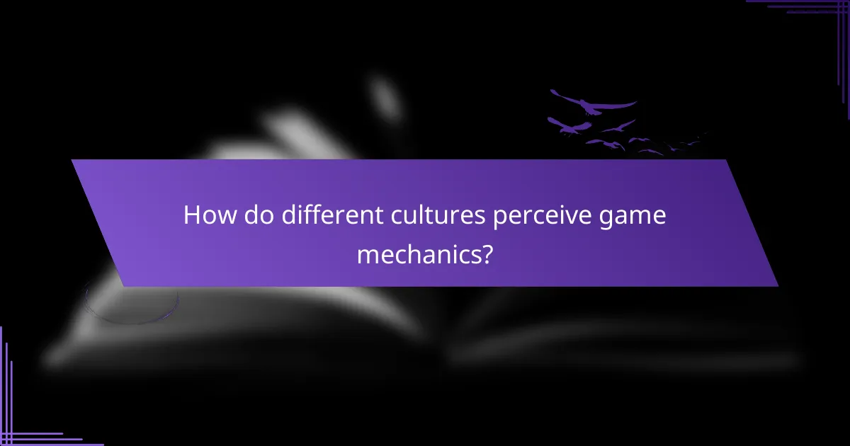 How do different cultures perceive game mechanics?