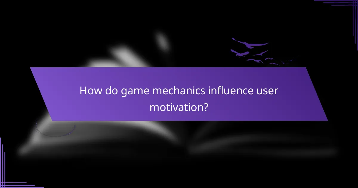 How do game mechanics influence user motivation?