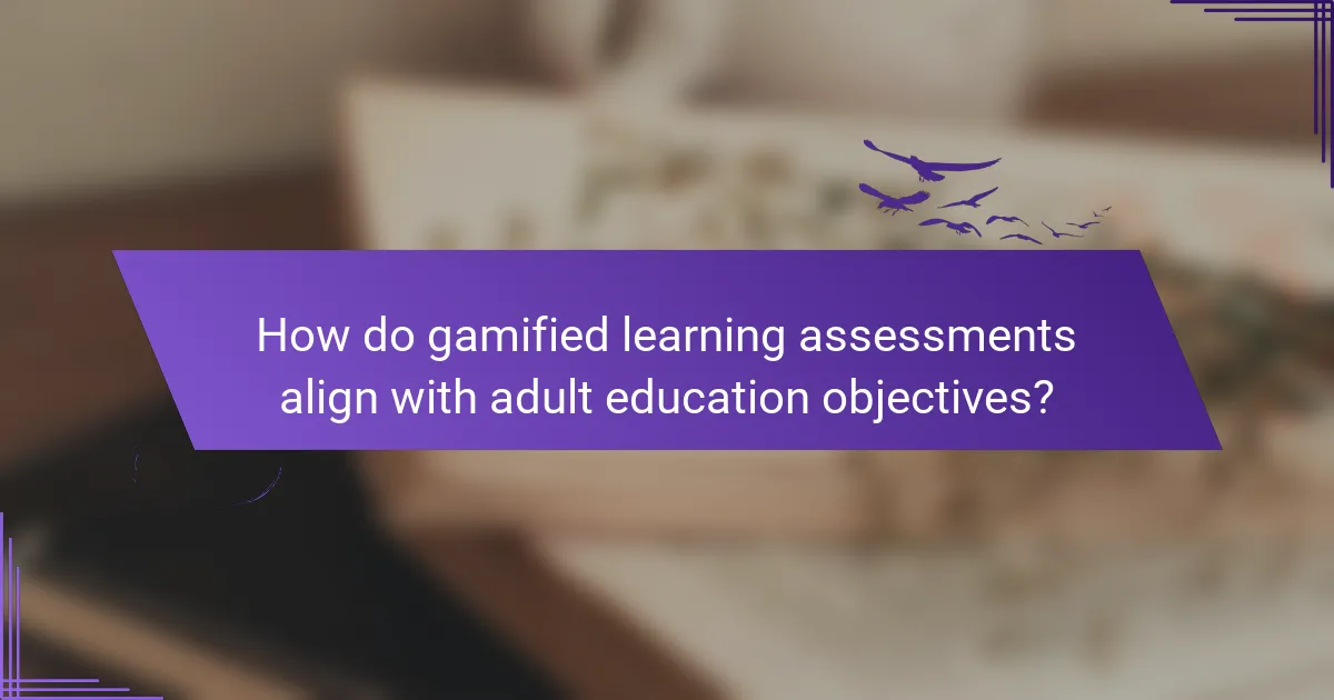 How do gamified learning assessments align with adult education objectives?