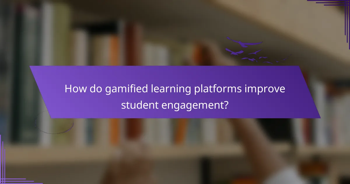 How do gamified learning platforms improve student engagement?
