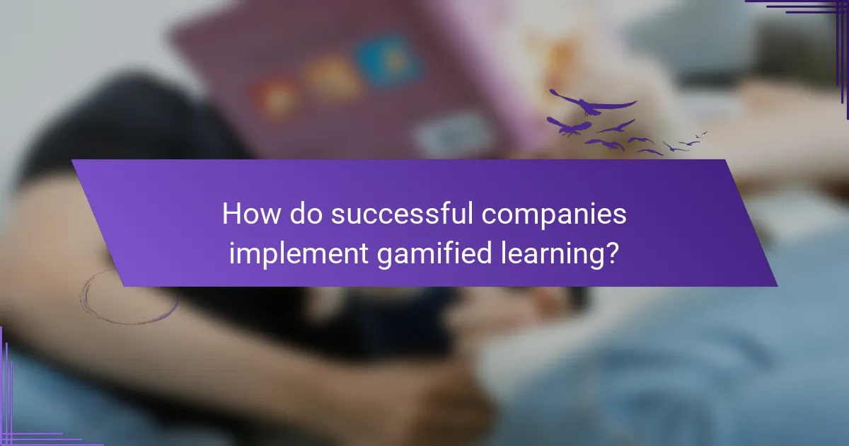 How do successful companies implement gamified learning?
