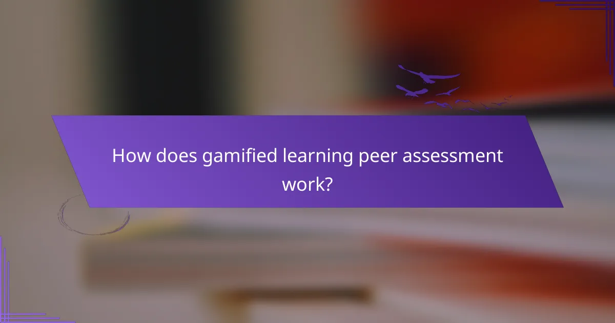 How does gamified learning peer assessment work?