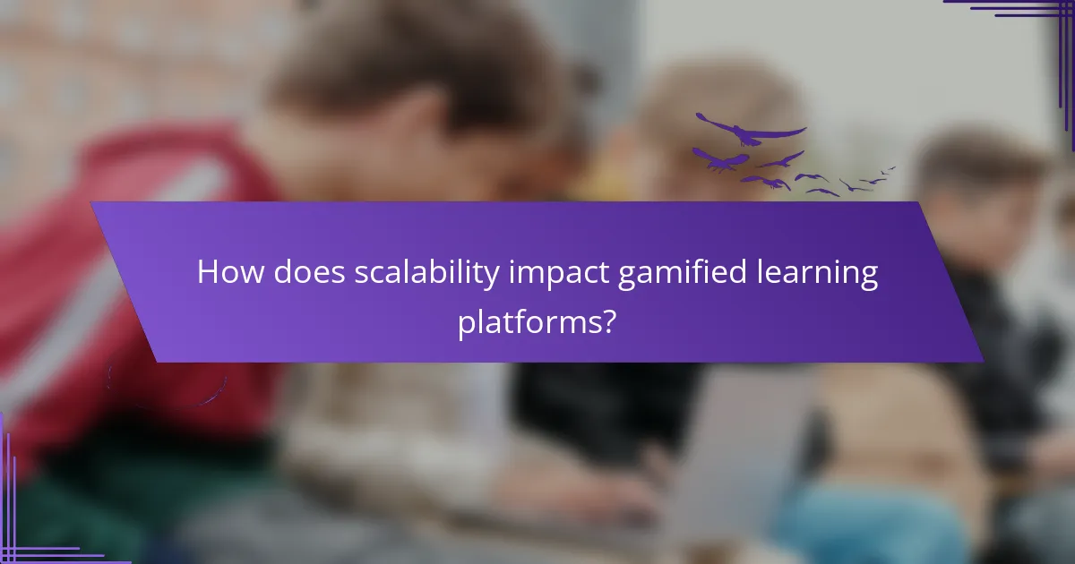 How does scalability impact gamified learning platforms?