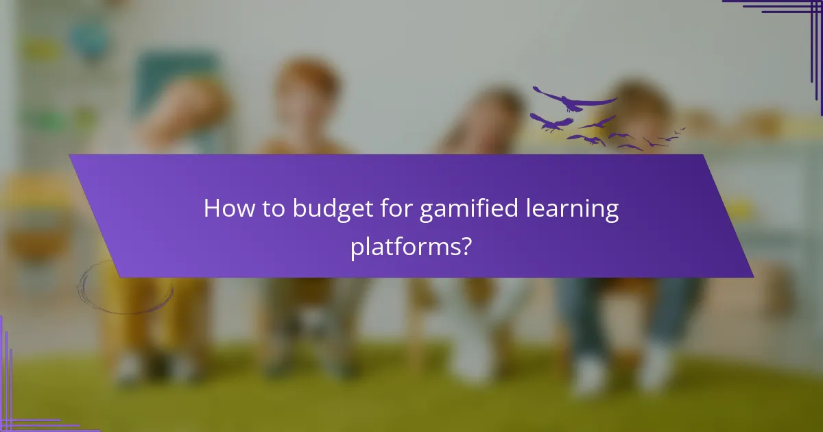 How to budget for gamified learning platforms?