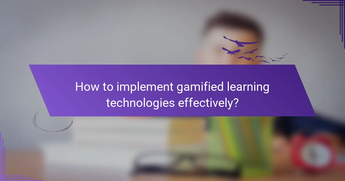 How to implement gamified learning technologies effectively?