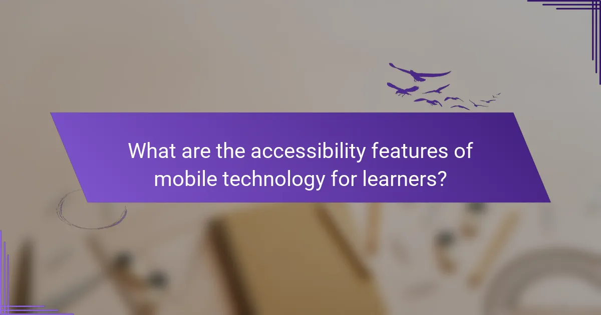 What are the accessibility features of mobile technology for learners?