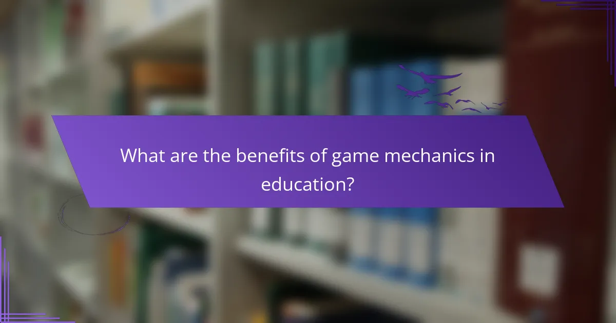 What are the benefits of game mechanics in education?