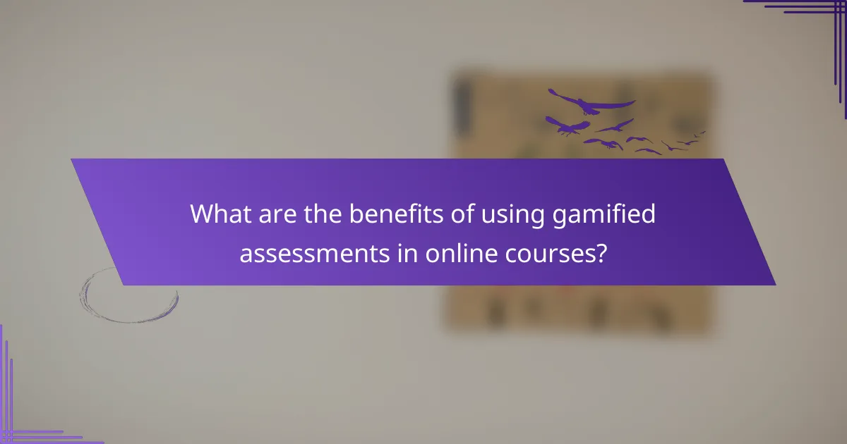 What are the benefits of using gamified assessments in online courses?