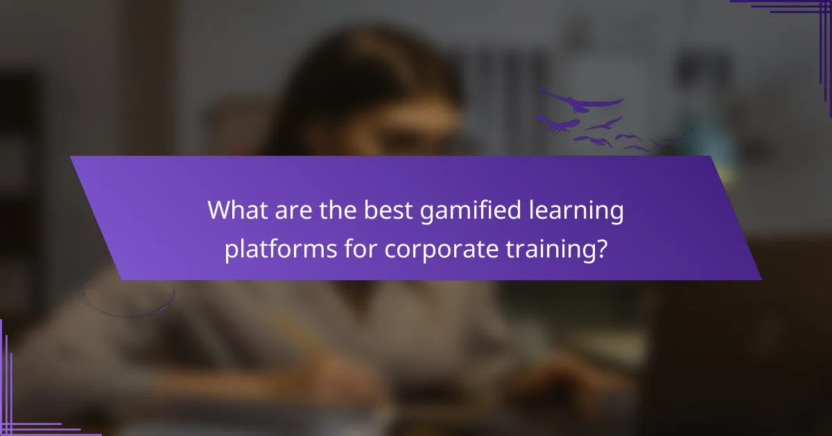What are the best gamified learning platforms for corporate training?