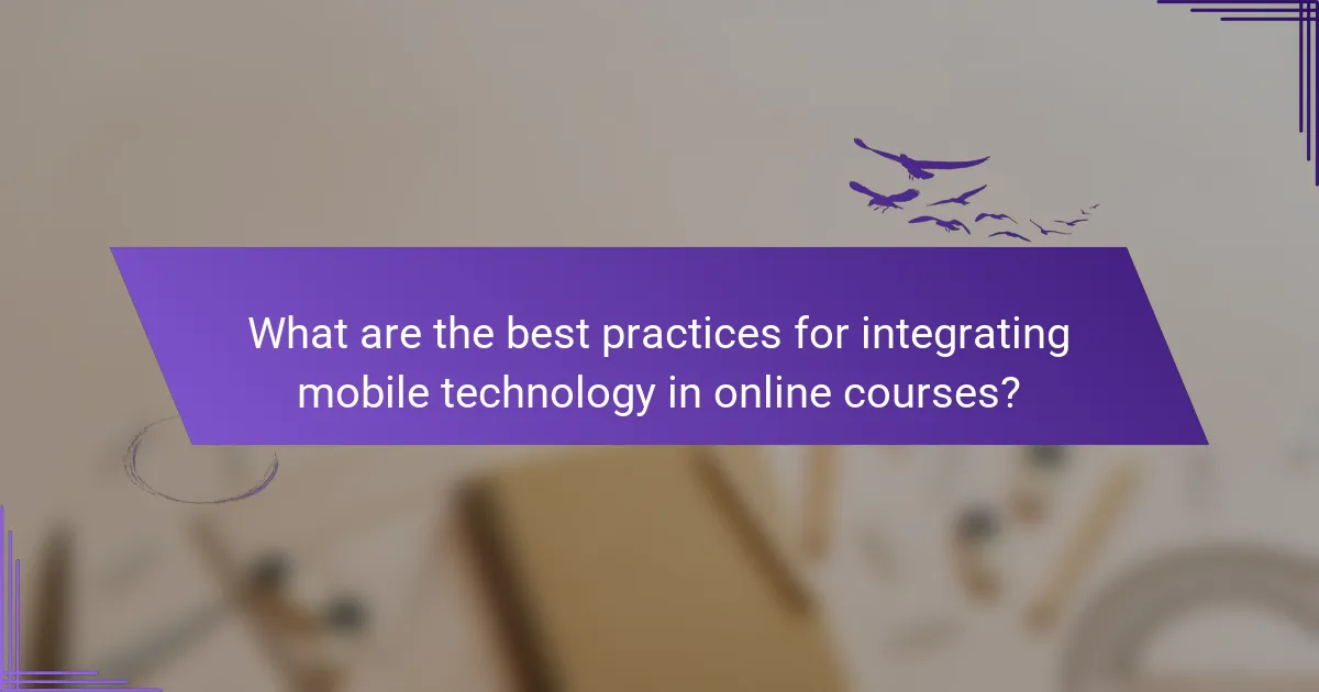 What are the best practices for integrating mobile technology in online courses?