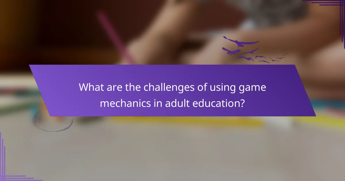 What are the challenges of using game mechanics in adult education?
