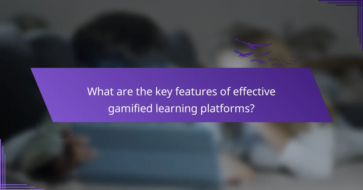 What are the key features of effective gamified learning platforms?