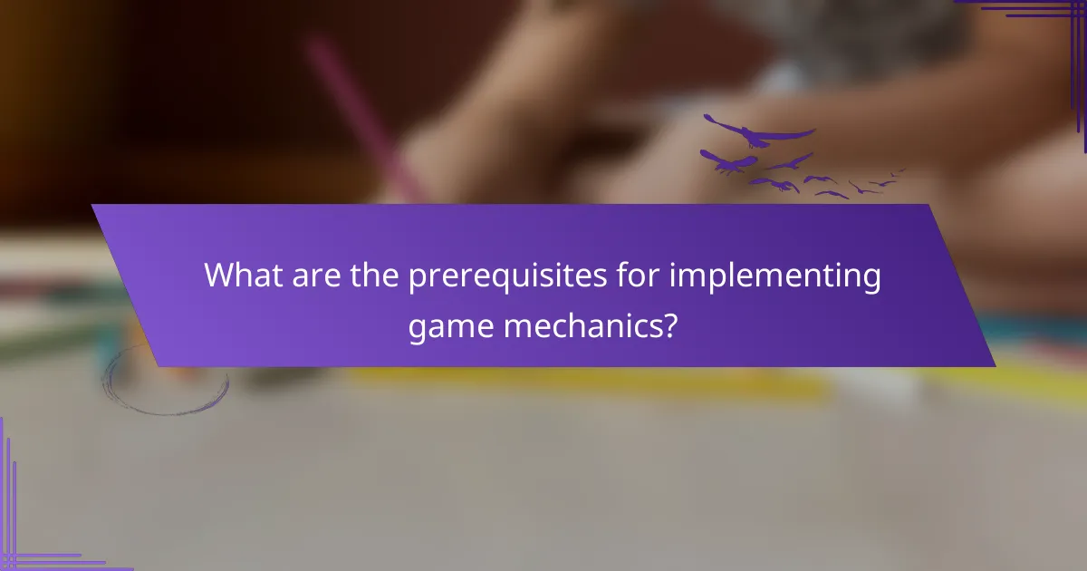 What are the prerequisites for implementing game mechanics?