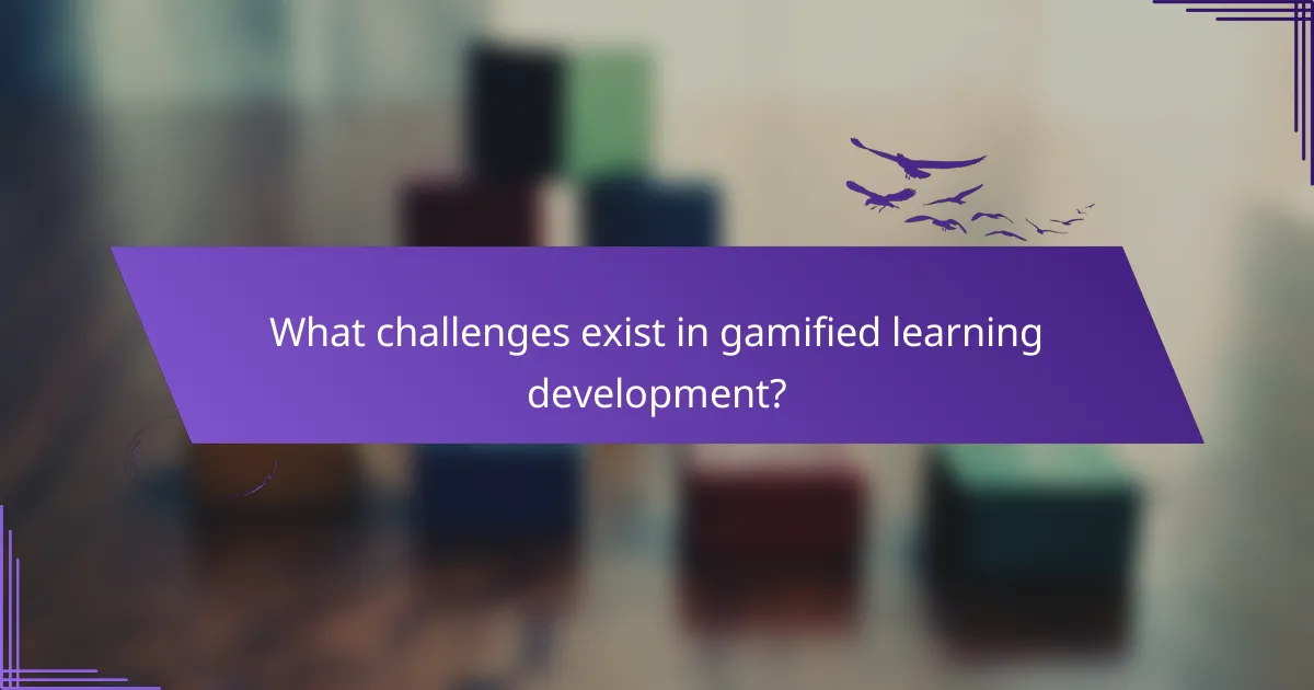 What challenges exist in gamified learning development?