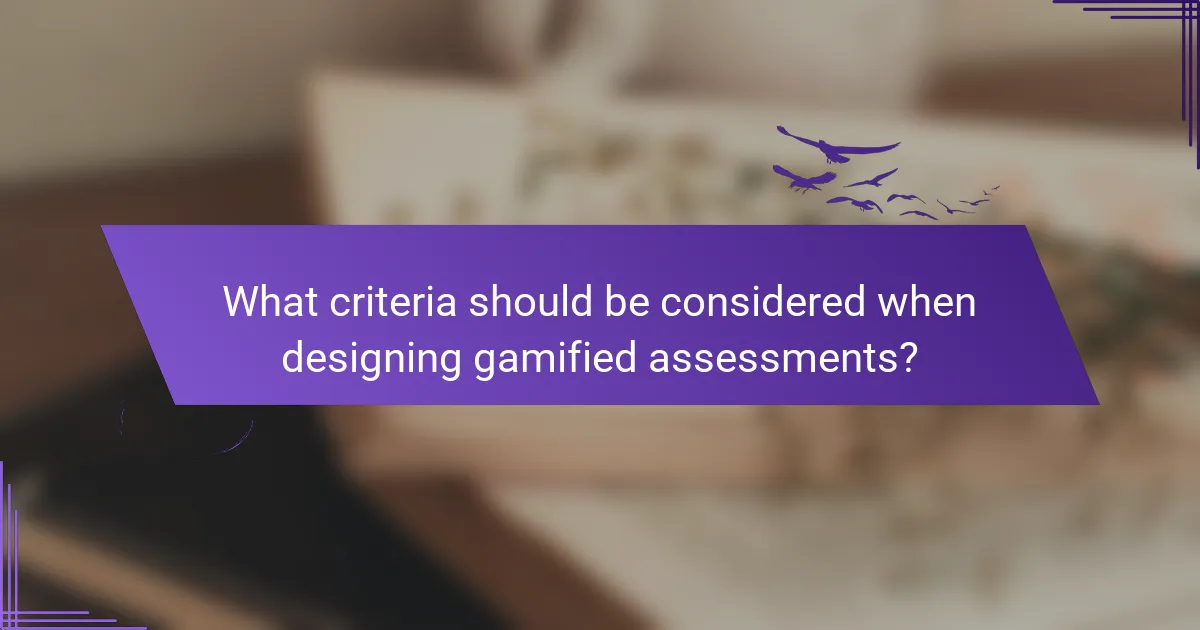 What criteria should be considered when designing gamified assessments?