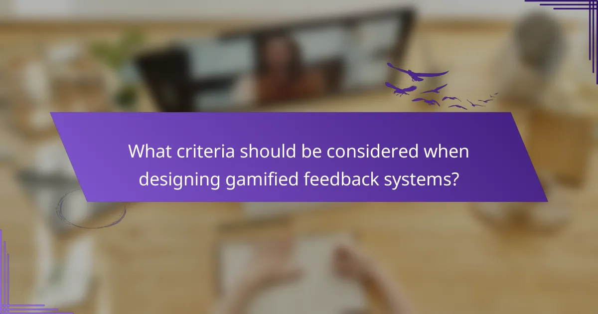 What criteria should be considered when designing gamified feedback systems?