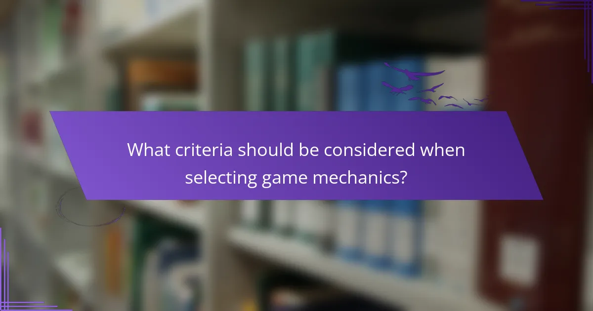 What criteria should be considered when selecting game mechanics?