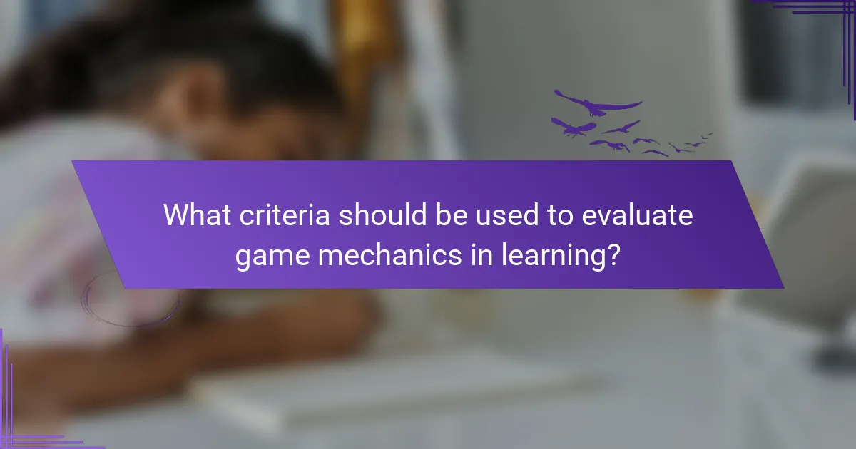 What criteria should be used to evaluate game mechanics in learning?