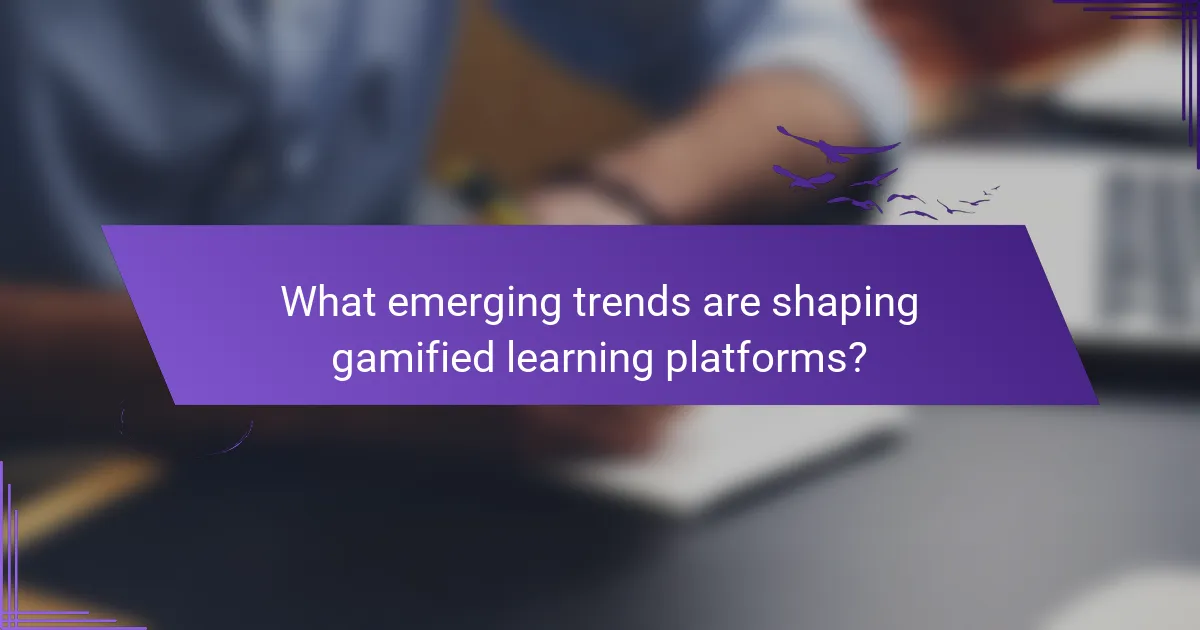 What emerging trends are shaping gamified learning platforms?
