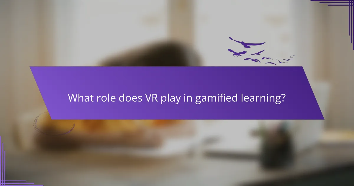 What role does VR play in gamified learning?