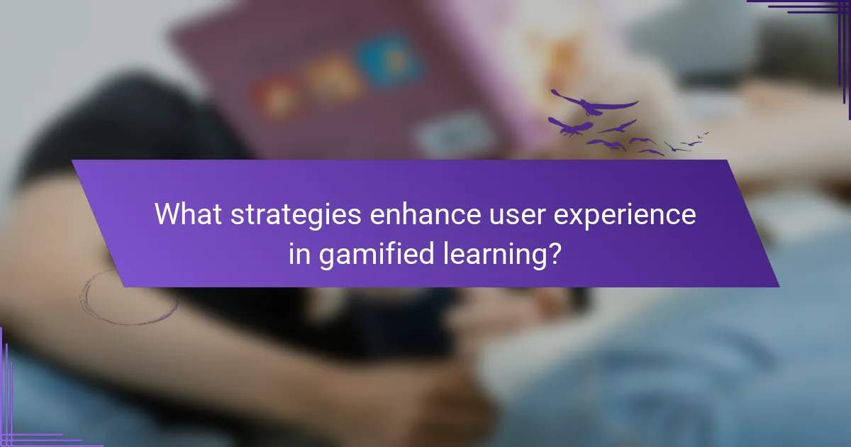 What strategies enhance user experience in gamified learning?