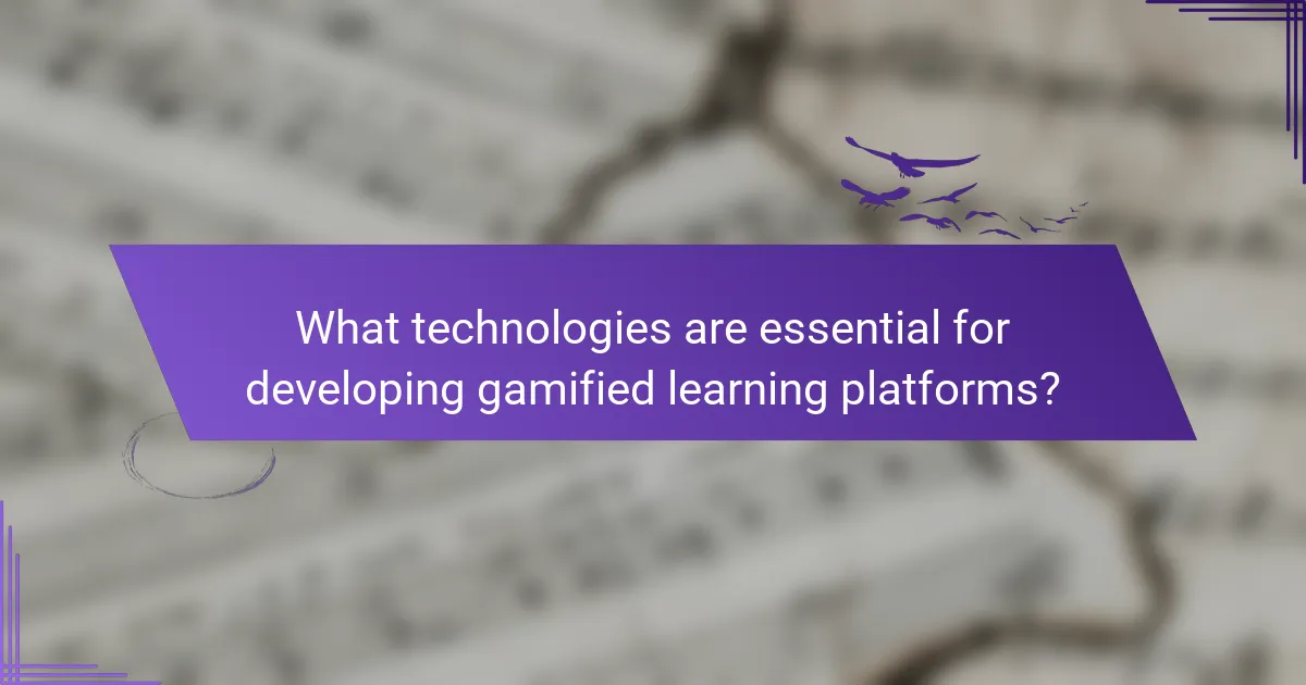 What technologies are essential for developing gamified learning platforms?